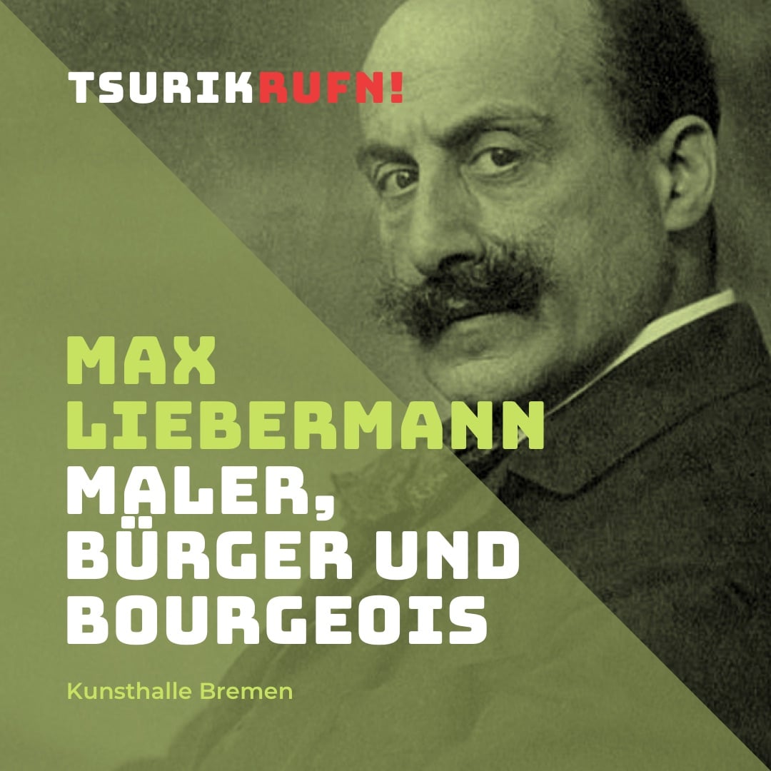 TSURIKRUFN! Erinnern an Max Liebermann